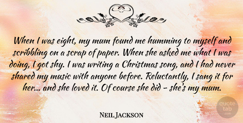 Neil Jackson Quote About Anyone, Asked, Christmas, Course, Found: When I Was Eight My...