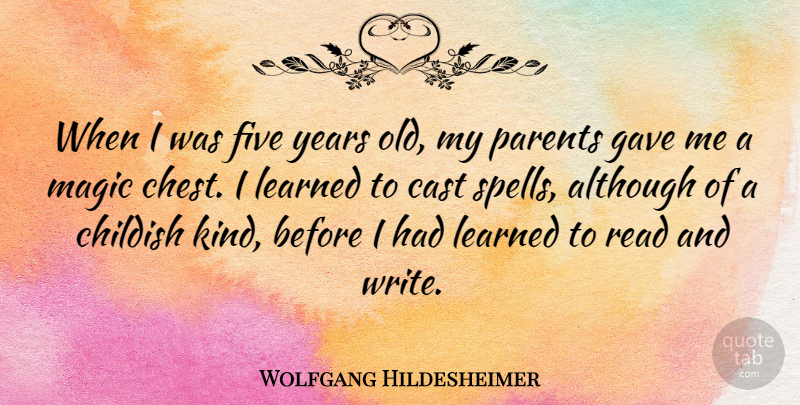 Wolfgang Hildesheimer Quote About Writing, Years, Parent: When I Was Five Years...
