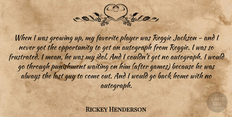 Rickey Henderson Quote About Growing Up, Mean, Home: When I Was Growing Up...