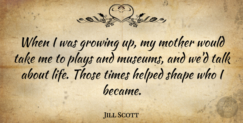 Jill Scott Quote About Mother, Growing Up, Play: When I Was Growing Up...