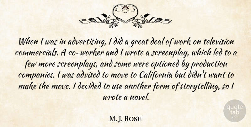 M. J. Rose Quote About Advised, California, Deal, Decided, Few: When I Was In Advertising...