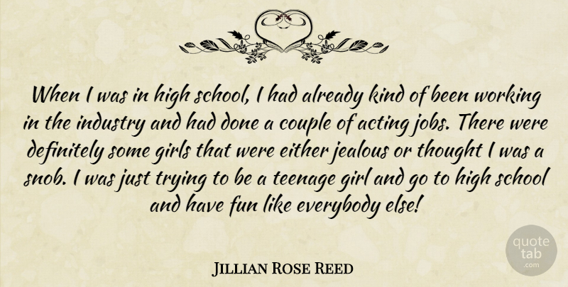 Jillian Rose Reed Quote About Acting, Couple, Definitely, Either, Everybody: When I Was In High...