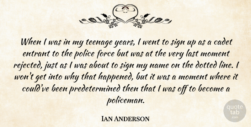 Ian Anderson Quote About Force, Last, Sign, Teenage: When I Was In My...