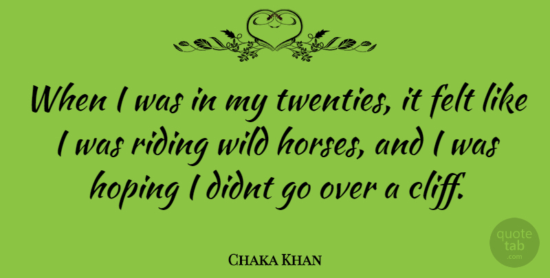 Chaka Khan Quote About Horse, Riding, Cliffs: When I Was In My...