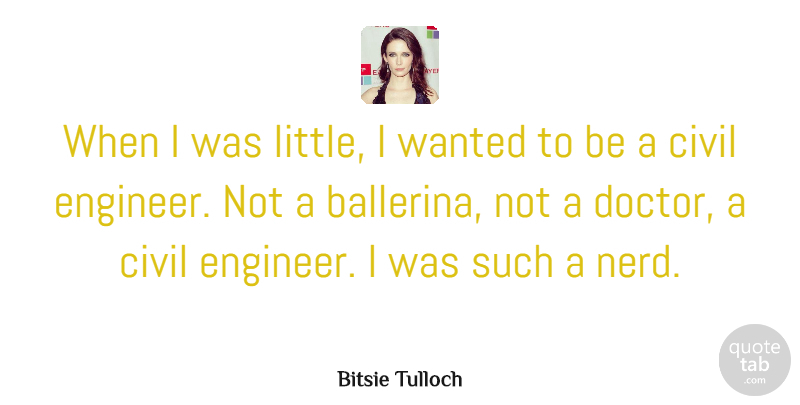Bitsie Tulloch Quote About Civil: When I Was Little I...