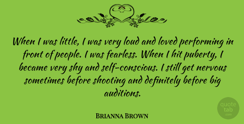 Brianna Brown Quote About Became, Definitely, Front, Hit, Loud: When I Was Little I...