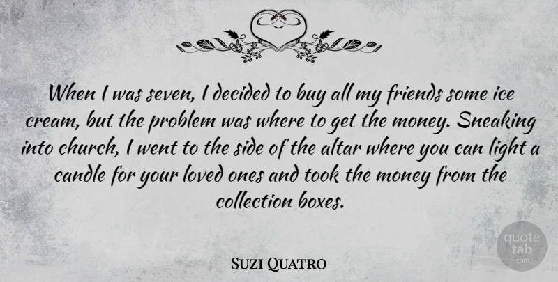 Suzi Quatro Quote About Altar, Buy, Candle, Collection, Decided: When I Was Seven I...