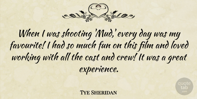 Tye Sheridan Quote About Cast, Experience, Great, Loved, Shooting: When I Was Shooting Mud...