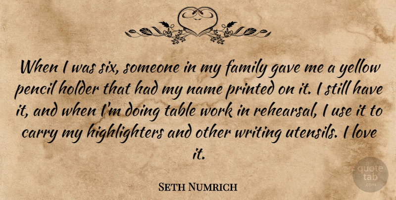 Seth Numrich Quote About Carry, Family, Gave, Holder, Love: When I Was Six Someone...