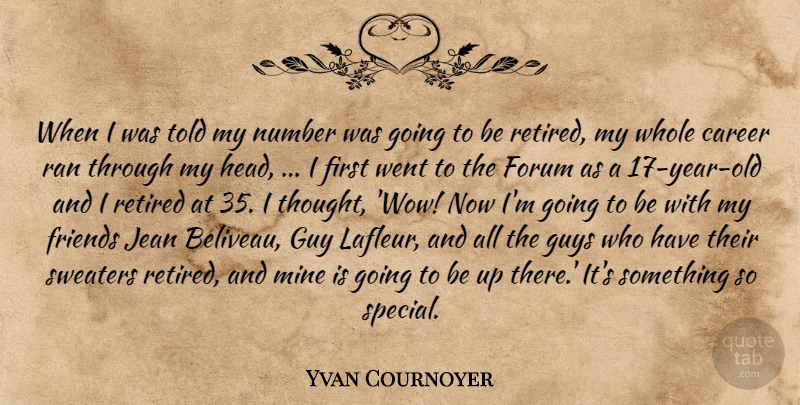 Yvan Cournoyer Quote About Career, Forum, Guy, Guys, Jean: When I Was Told My...