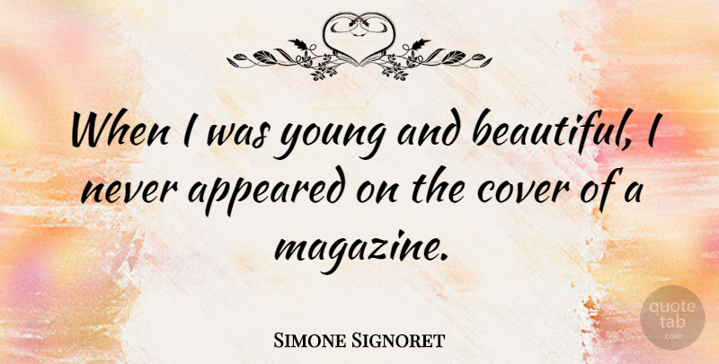Simone Signoret Quote About Appeared: When I Was Young And...