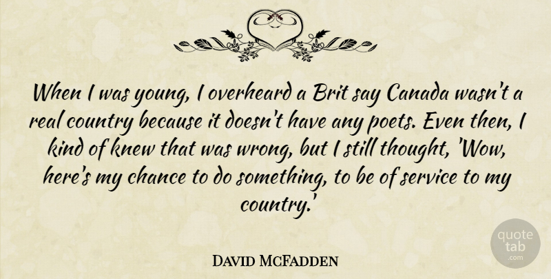 David McFadden Quote About Canada, Chance, Country, Knew: When I Was Young I...