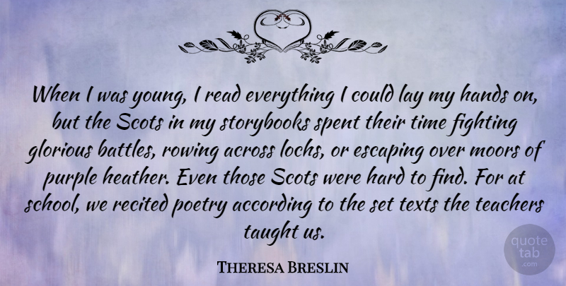 Theresa Breslin Quote About According, Across, Escaping, Glorious, Hands: When I Was Young I...