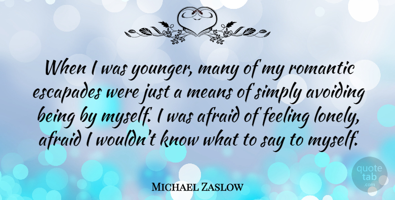 Michael Zaslow Quote About Lonely, Mean, Romantic Love: When I Was Younger Many...