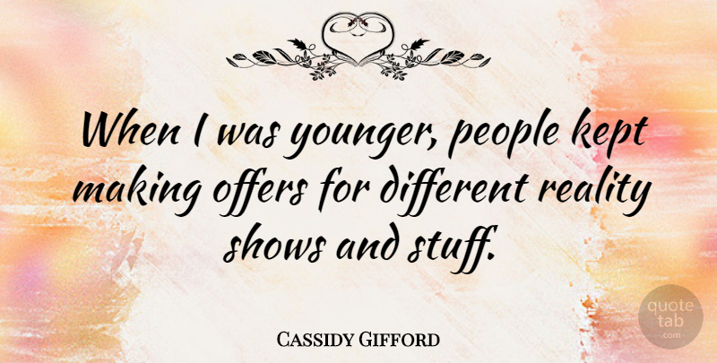 Cassidy Gifford Quote About Kept, People, Shows: When I Was Younger People...