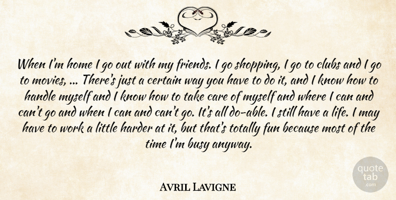 Avril Lavigne Quote About Busy, Care, Certain, Clubs, Fun: When Im Home I Go...