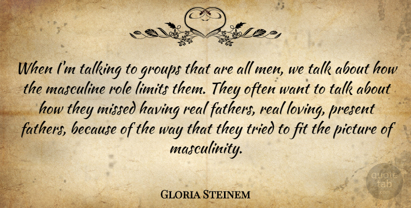 Gloria Steinem Quote About Fit, Groups, Masculine, Men, Missed: When Im Talking To Groups...