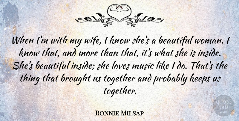 Ronnie Milsap Quote About Beautiful, Wife, Together: When Im With My Wife...