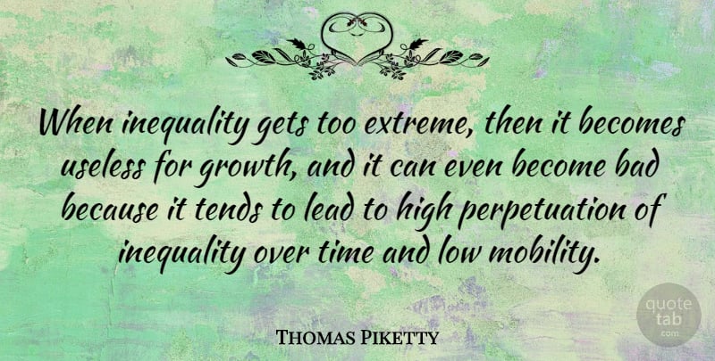 Thomas Piketty Quote About Bad, Becomes, Gets, High, Lead: When Inequality Gets Too Extreme...