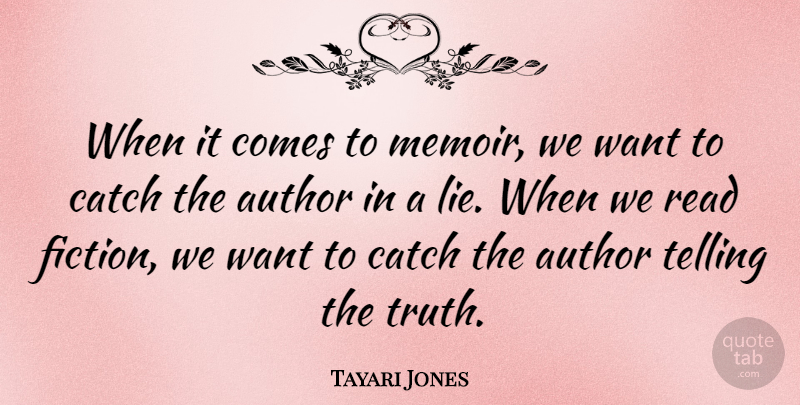 Tayari Jones Quote About Lying, Want, Fiction: When It Comes To Memoir...