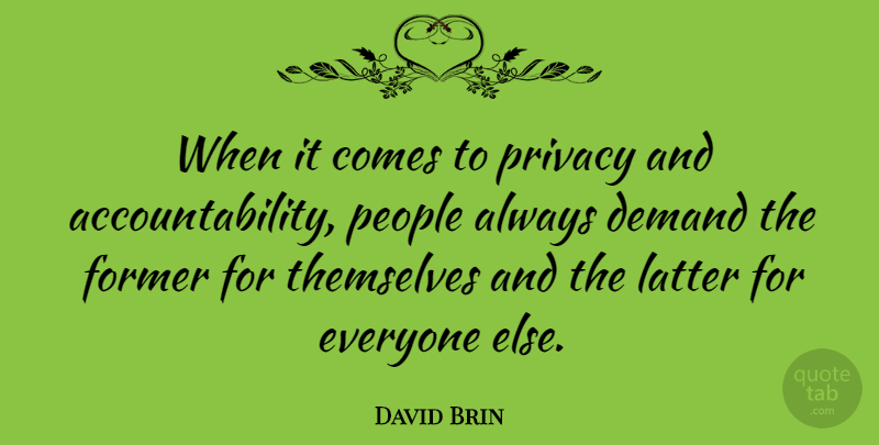 David Brin Quote About People, Accountability, Literature: When It Comes To Privacy...