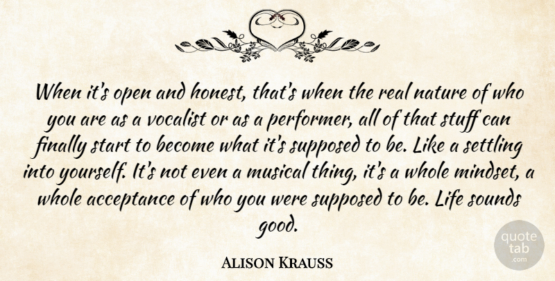 Alison Krauss Quote About Real, Acceptance, Musical: When Its Open And Honest...