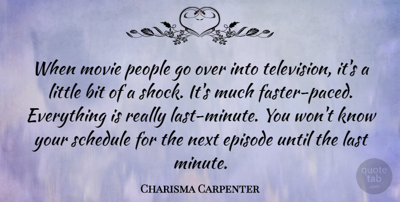 Charisma Carpenter Quote About People, Schedules, Television: When Movie People Go Over...