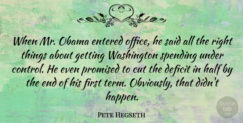 Pete Hegseth Quote About Cut, Deficit, Entered, Half, Obama: When Mr Obama Entered Office...