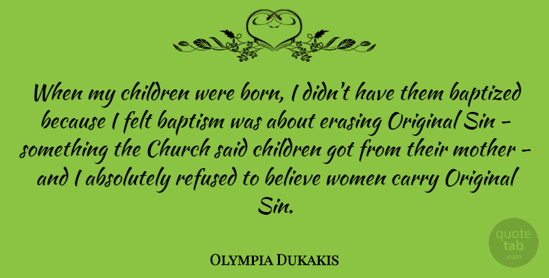 Olympia Dukakis Quote About Mother, Children, Believe: When My Children Were Born...