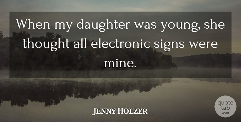 Jenny Holzer Quote About Daughter, Mother, Young: When My Daughter Was Young...