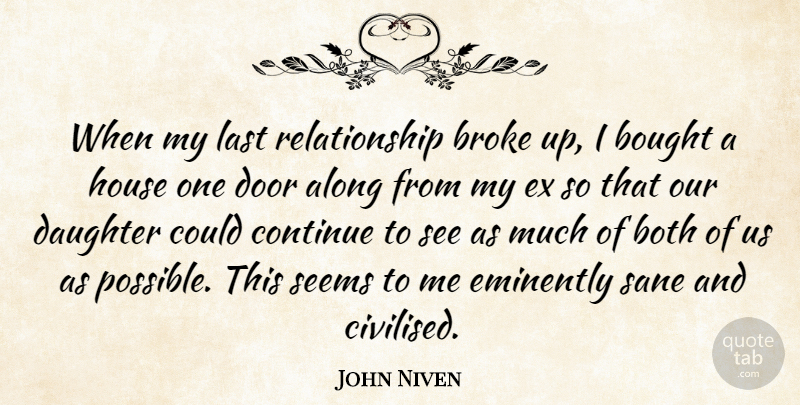 John Niven Quote About Along, Both, Bought, Broke, Continue: When My Last Relationship Broke...