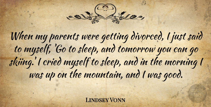 Lindsey Vonn Quote About Morning, Sleep, Parent: When My Parents Were Getting...