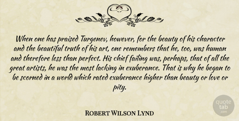 Robert Wilson Lynd Quote About Beautiful, Art, Character: When One Has Praised Turgenev...