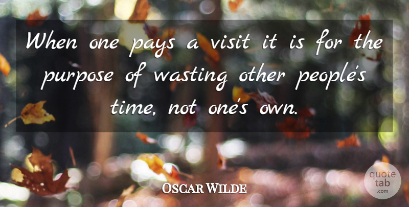 Oscar Wilde Quote About Time, People, Purpose: When One Pays A Visit...