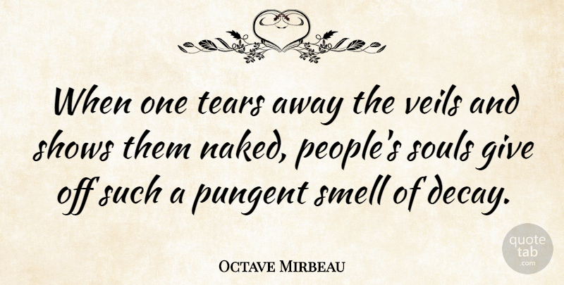 Octave Mirbeau Quote About Smell, Giving, People: When One Tears Away The...