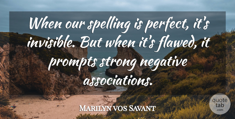 Marilyn vos Savant Quote About Strong, Perfect, Literature: When Our Spelling Is Perfect...