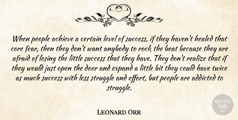 Leonard Orr Quote About Achieve, Addicted, Afraid, Anybody, Bit: When People Achieve A Certain...