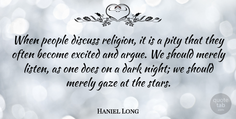 Haniel Long Quote About Stars, Dark, Night: When People Discuss Religion It...