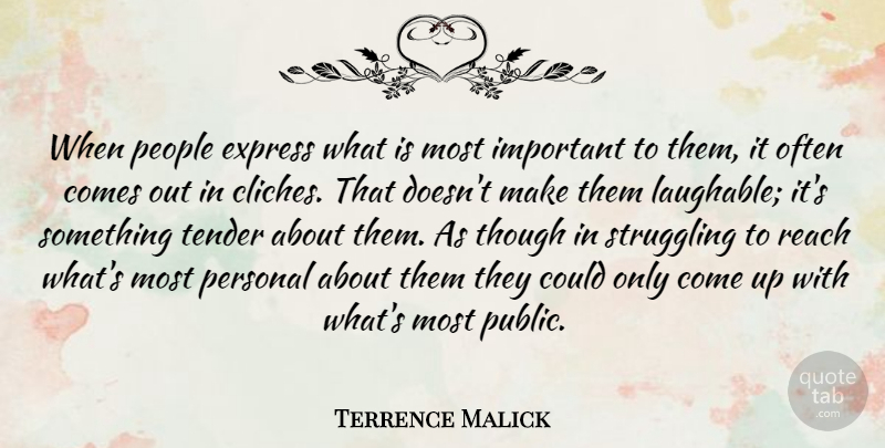 Terrence Malick Quote About Struggle, People, Important: When People Express What Is...