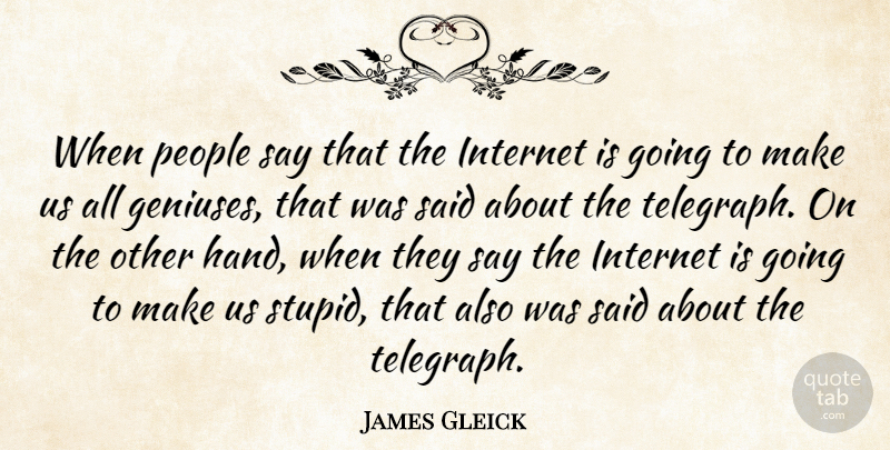 James Gleick Quote About People: When People Say That The...