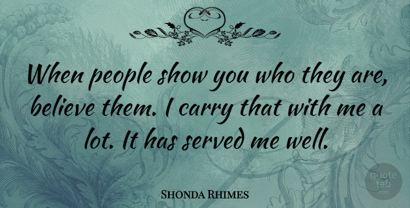 Shonda Rhimes Quote About Believe, People, Shows: When People Show You Who...
