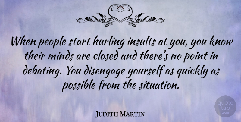 Judith Martin Quote About People, Mind, Insult: When People Start Hurling Insults...