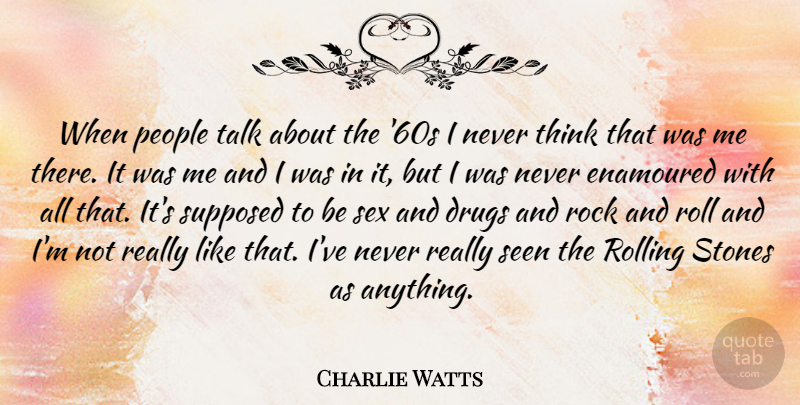 Charlie Watts Quote About Sex, Thinking, Rocks: When People Talk About The...