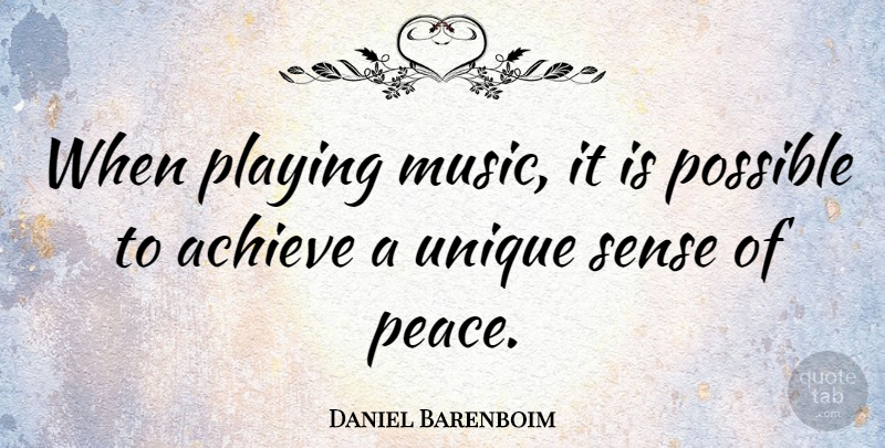 Daniel Barenboim Quote About Unique, Playing Music, Achieve: When Playing Music It Is...