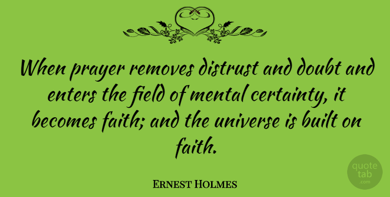 Ernest Holmes Quote About Faith, Prayer, Doubt: When Prayer Removes Distrust And...