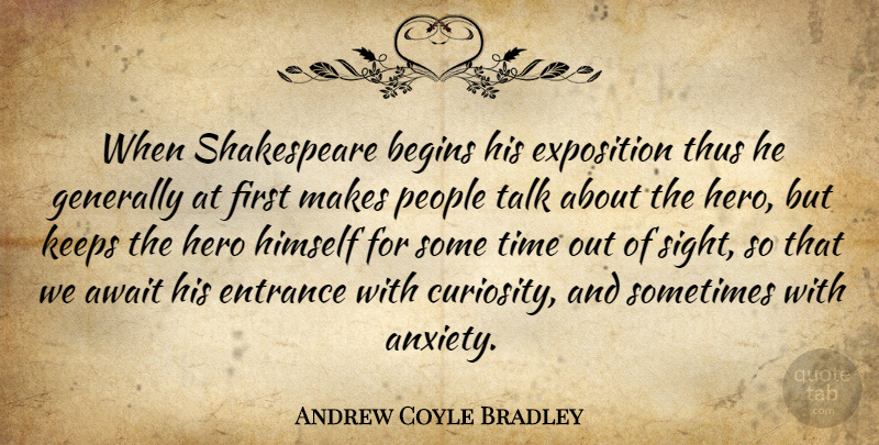 Andrew Coyle Bradley Quote About Hero, Sight, People: When Shakespeare Begins His Exposition...