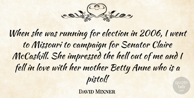 David Mixner Quote About Anne, Betty, Campaign, Election, Fell: When She Was Running For...