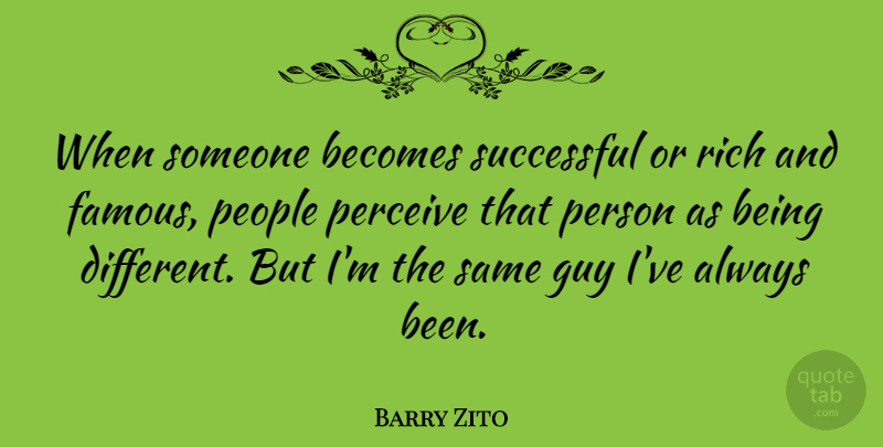 Barry Zito Quote About Successful, People, Guy: When Someone Becomes Successful Or...