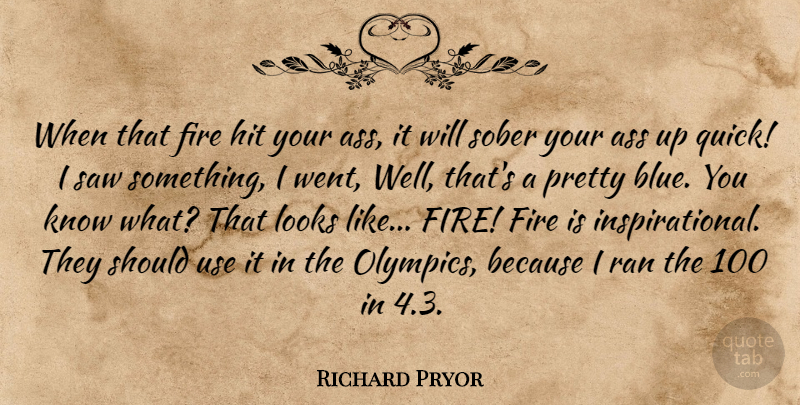 Richard Pryor Quote About Blue, Fire, Looks: When That Fire Hit Your...