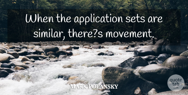 Mark Polansky Quote About Sets: When The Application Sets Are...